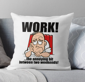 Work - the annoying bit between two weekends. Design by Jim Barker Cartoon Artwork. Available on Redbubble